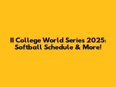 II College World Series 2025: Softball Schedule & More!