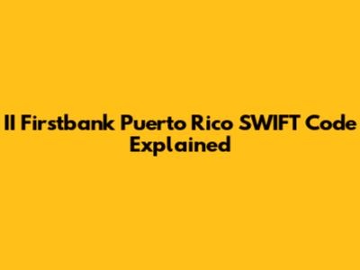II Firstbank Puerto Rico SWIFT Code Explained