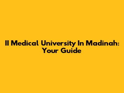 II Medical University In Madinah: Your Guide
