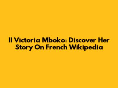II Victoria Mboko: Discover Her Story On French Wikipedia