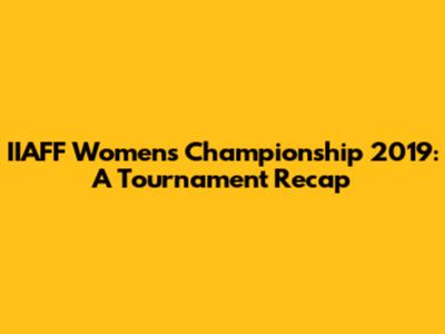 IIAFF Women's Championship 2019: A Tournament Recap