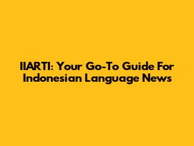 IIARTI: Your Go-To Guide For Indonesian Language News