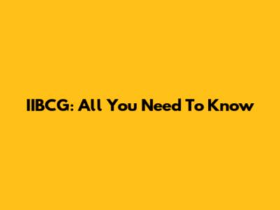 IIBCG: All You Need To Know