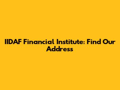 IIDAF Financial Institute: Find Our Address