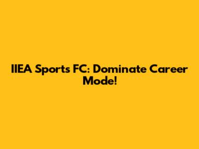 IIEA Sports FC: Dominate Career Mode!