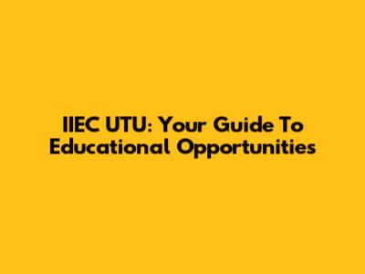IIEC UTU: Your Guide To Educational Opportunities