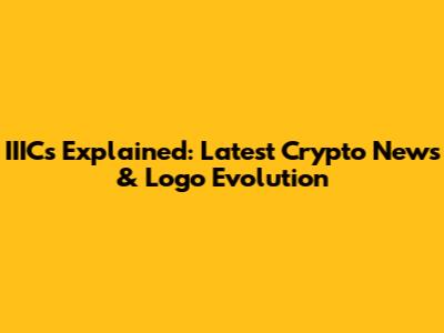 IIICs Explained: Latest Crypto News & Logo Evolution