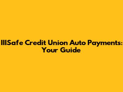 IIISafe Credit Union Auto Payments: Your Guide