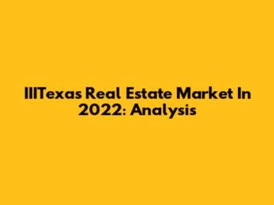 IIITexas Real Estate Market In 2022: Analysis