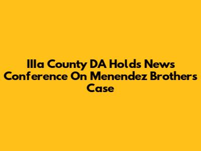 IIIa County DA Holds News Conference On Menendez Brothers Case