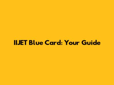 IIJET Blue Card: Your Guide