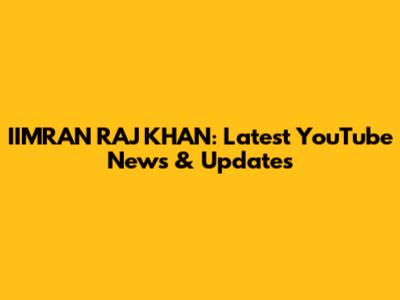 IIMRAN RAJ KHAN: Latest YouTube News & Updates