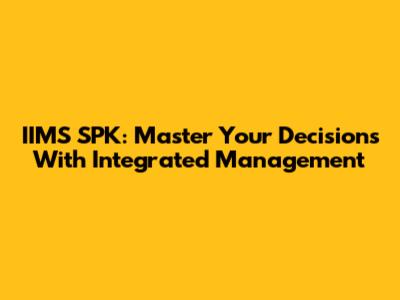 IIMS SPK: Master Your Decisions With Integrated Management
