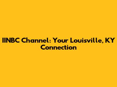 IINBC Channel: Your Louisville, KY Connection