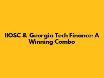 IIOSC & Georgia Tech Finance: A Winning Combo