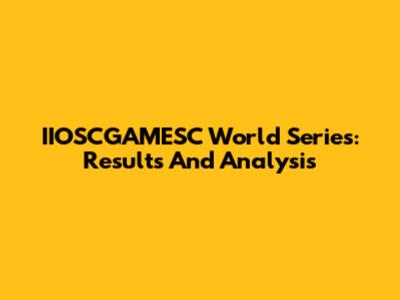 IIOSCGAMESC World Series: Results And Analysis