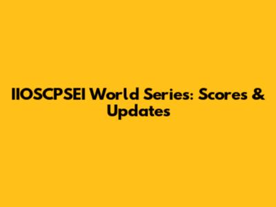 IIOSCPSEI World Series: Scores & Updates