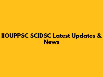 IIOUPPSC SCIDSC Latest Updates & News