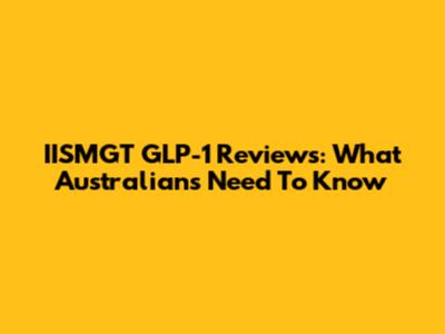 IISMGT GLP-1 Reviews: What Australians Need To Know