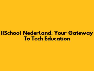 IISchool Nederland: Your Gateway To Tech Education