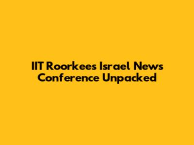 IIT Roorkee's Israel News Conference Unpacked