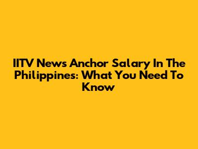 IITV News Anchor Salary In The Philippines: What You Need To Know