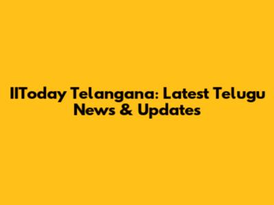 IIToday Telangana: Latest Telugu News & Updates