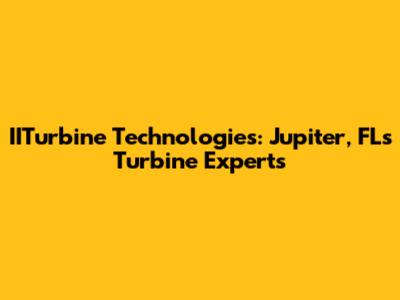IITurbine Technologies: Jupiter, FL's Turbine Experts