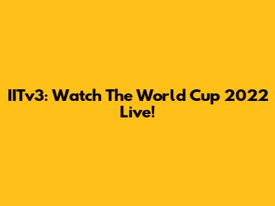 IITv3: Watch The World Cup 2022 Live!