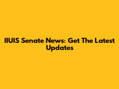 IIUIS Senate News: Get The Latest Updates