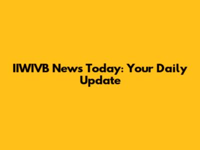 IIWIVB News Today: Your Daily Update