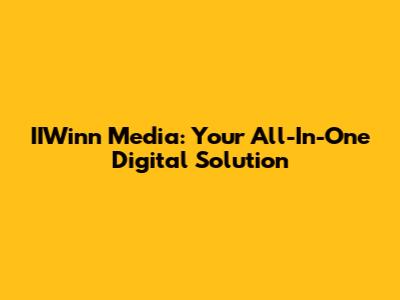 IIWinn Media: Your All-In-One Digital Solution