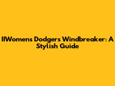 IIWomens Dodgers Windbreaker: A Stylish Guide