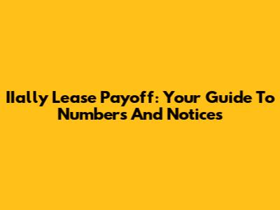 IIally Lease Payoff: Your Guide To Numbers And Notices