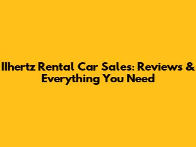 IIhertz Rental Car Sales: Reviews & Everything You Need