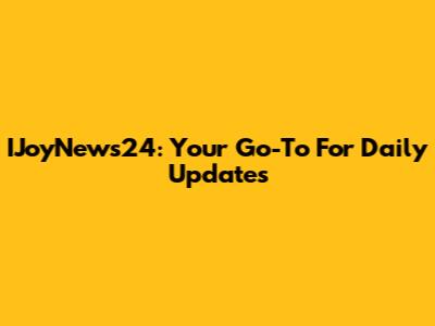 IJoyNews24: Your Go-To For Daily Updates