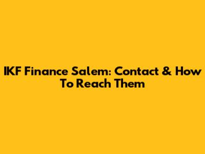 IKF Finance Salem: Contact & How To Reach Them