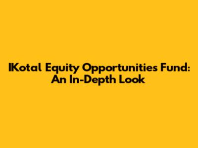 IKotal Equity Opportunities Fund: An In-Depth Look