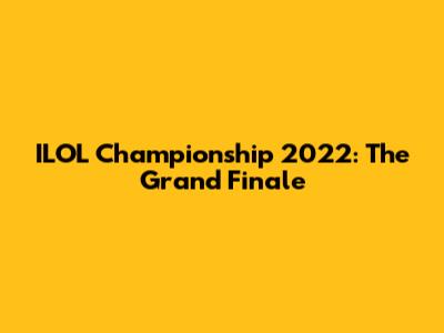 ILOL Championship 2022: The Grand Finale