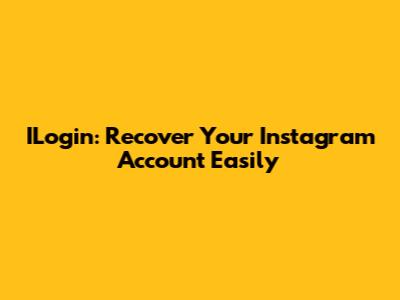 ILogin: Recover Your Instagram Account Easily