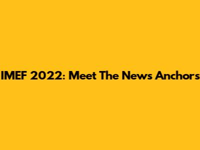 IMEF 2022: Meet The News Anchors