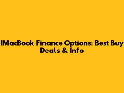 IMacBook Finance Options: Best Buy Deals & Info