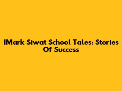 IMark Siwat School Tales: Stories Of Success