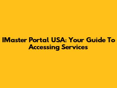 IMaster Portal USA: Your Guide To Accessing Services