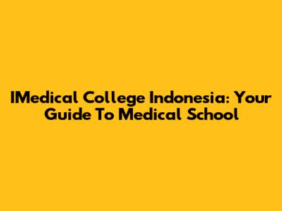 IMedical College Indonesia: Your Guide To Medical School