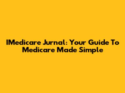 IMedicare Jurnal: Your Guide To Medicare Made Simple