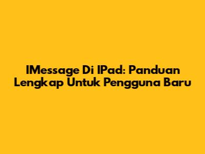 IMessage Di IPad: Panduan Lengkap Untuk Pengguna Baru