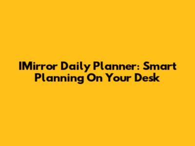 IMirror Daily Planner: Smart Planning On Your Desk