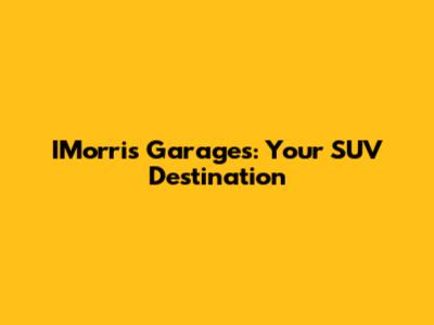 IMorris Garages: Your SUV Destination