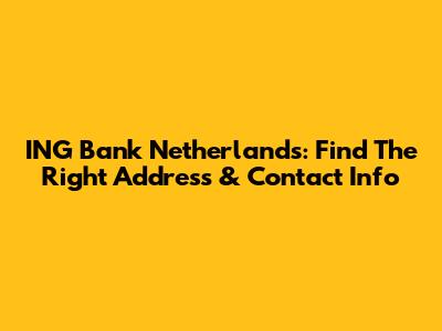 ING Bank Netherlands: Find The Right Address & Contact Info